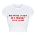 Vintage Women Crop Top Harajuku Baby Tee My Taste in Men Is A Form of Self Harm Graphic T Shirts Trendy Clothes Dropshipping